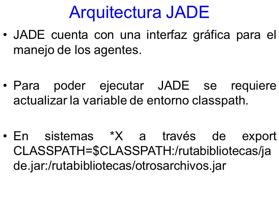 Arquitectura JADE JADE cuenta con una interfaz gráfica para el manejo de los agentes.