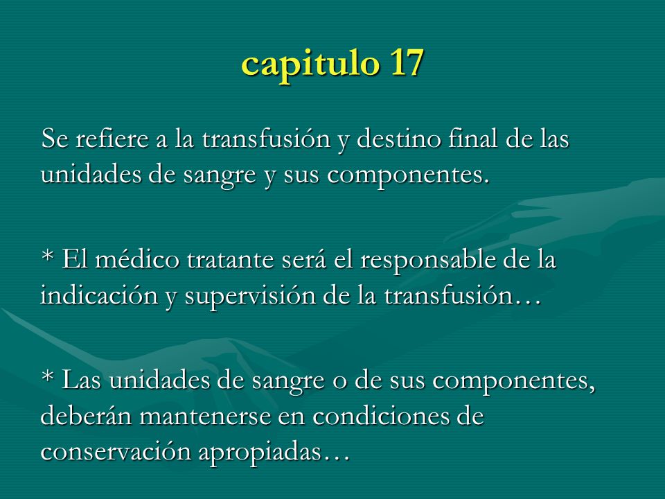 capitulo 17 Se refiere a la transfusión y destino final de las unidades de sangre y sus componentes.