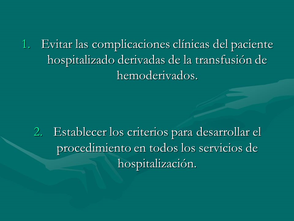 Evitar las complicaciones clínicas del paciente hospitalizado derivadas de la transfusión de hemoderivados.