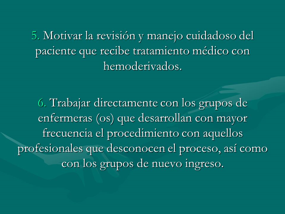 5. Motivar la revisión y manejo cuidadoso del paciente que recibe tratamiento médico con hemoderivados.