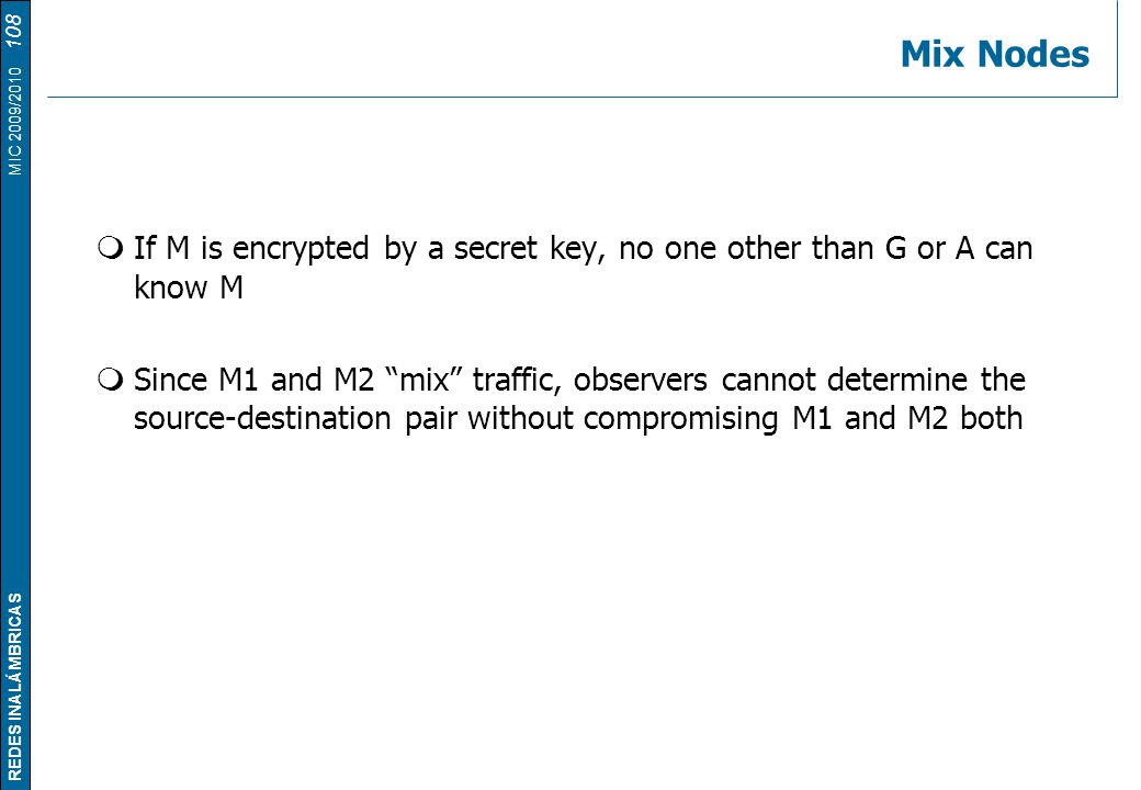 Mix Nodes If M is encrypted by a secret key, no one other than G or A can know M.