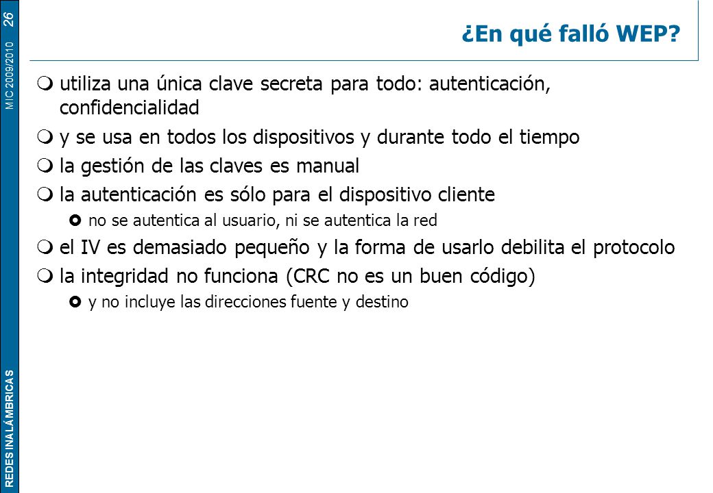 ¿En qué falló WEP utiliza una única clave secreta para todo: autenticación, confidencialidad.