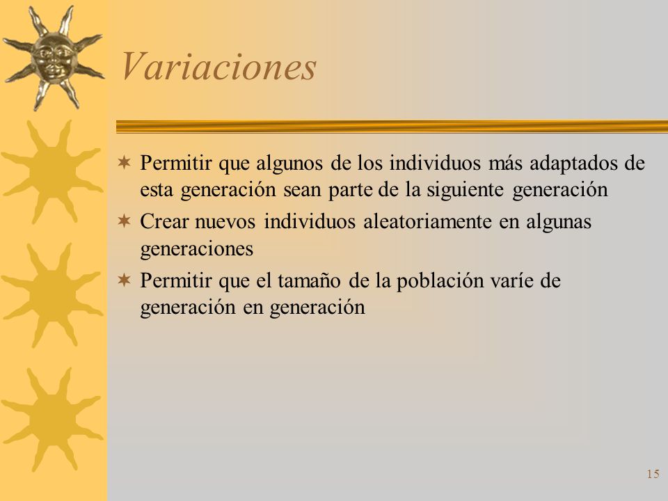 Variaciones Permitir que algunos de los individuos más adaptados de esta generación sean parte de la siguiente generación.
