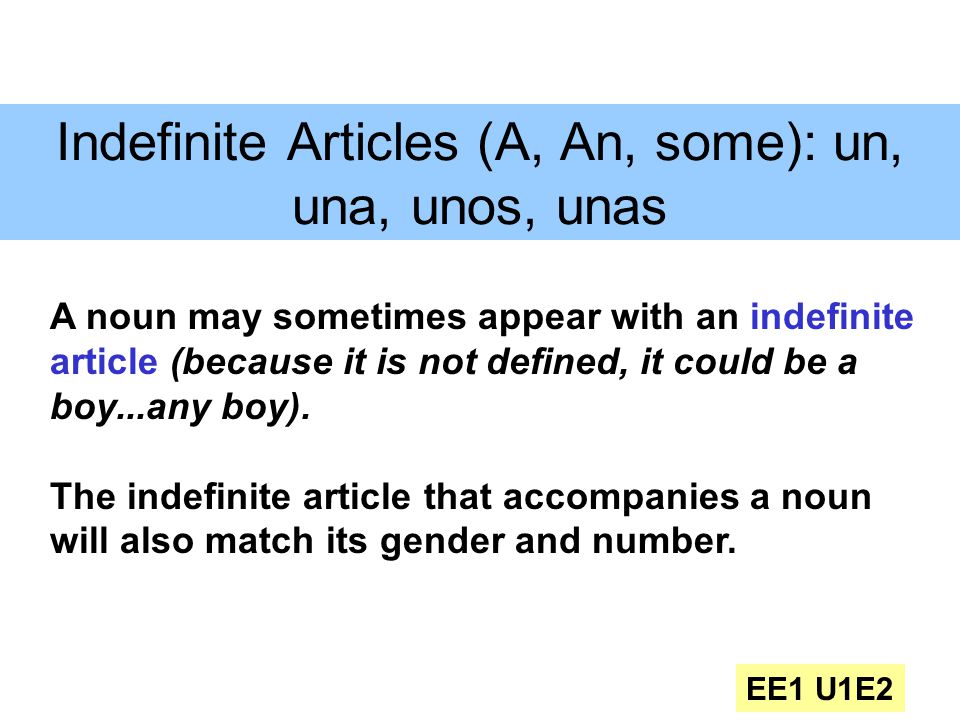 Indefinite Articles (A, An, some): un, una, unos, unas