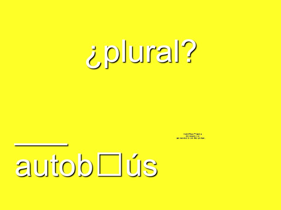 ¿plural ___ autobús