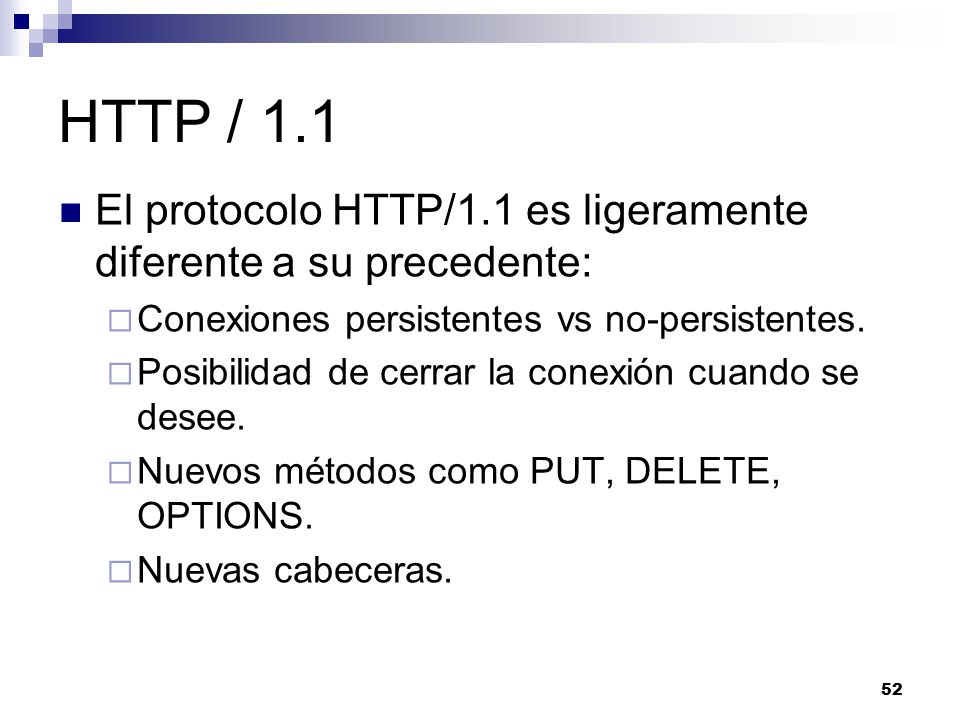 HTTP / 1.1 El protocolo HTTP/1.1 es ligeramente diferente a su precedente: Conexiones persistentes vs no-persistentes.