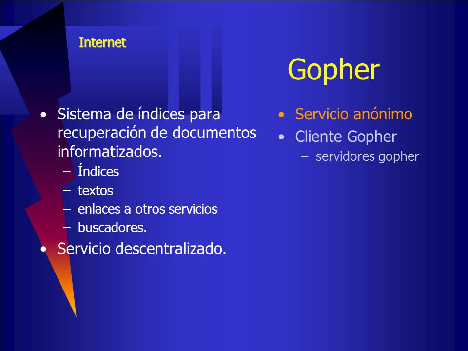 Gopher Sistema de índices para recuperación de documentos informatizados. Índices. textos. enlaces a otros servicios.