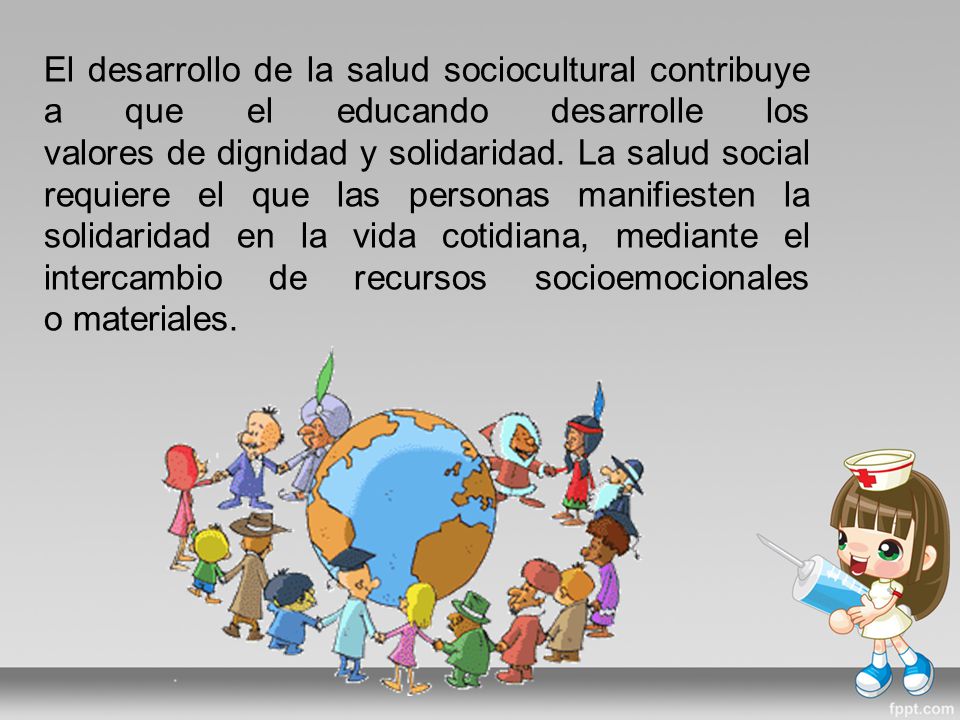 El desarrollo de la salud sociocultural contribuye a que el educando desarrolle los valores de dignidad y solidaridad.