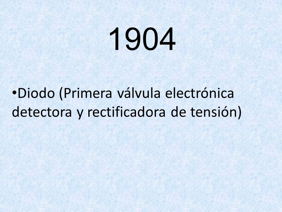 1904 Diodo (Primera válvula electrónica detectora y rectificadora de tensión)