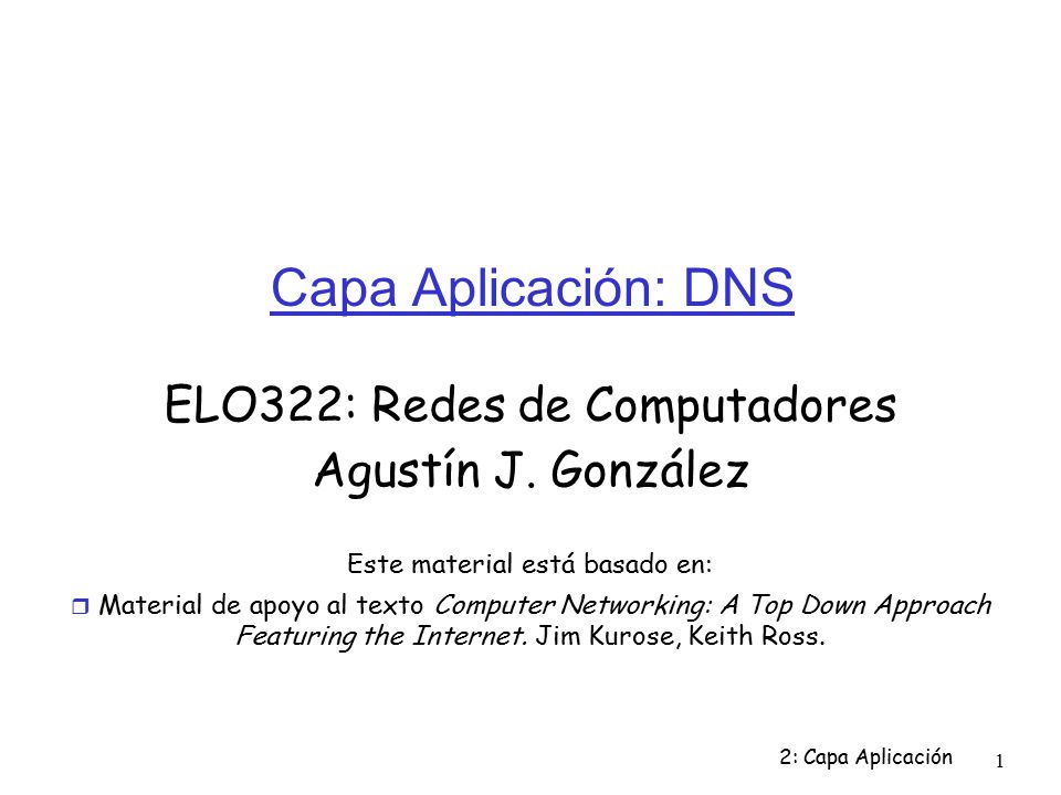 Capa Aplicación: DNS ELO322: Redes de Computadores Agustín J. González