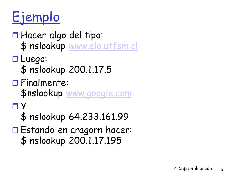Ejemplo Hacer algo del tipo: $ nslookup
