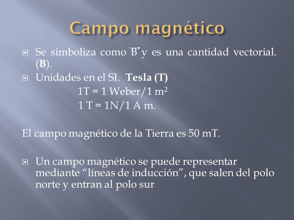 Campo magnético Se simboliza como B y es una cantidad vectorial. (B).