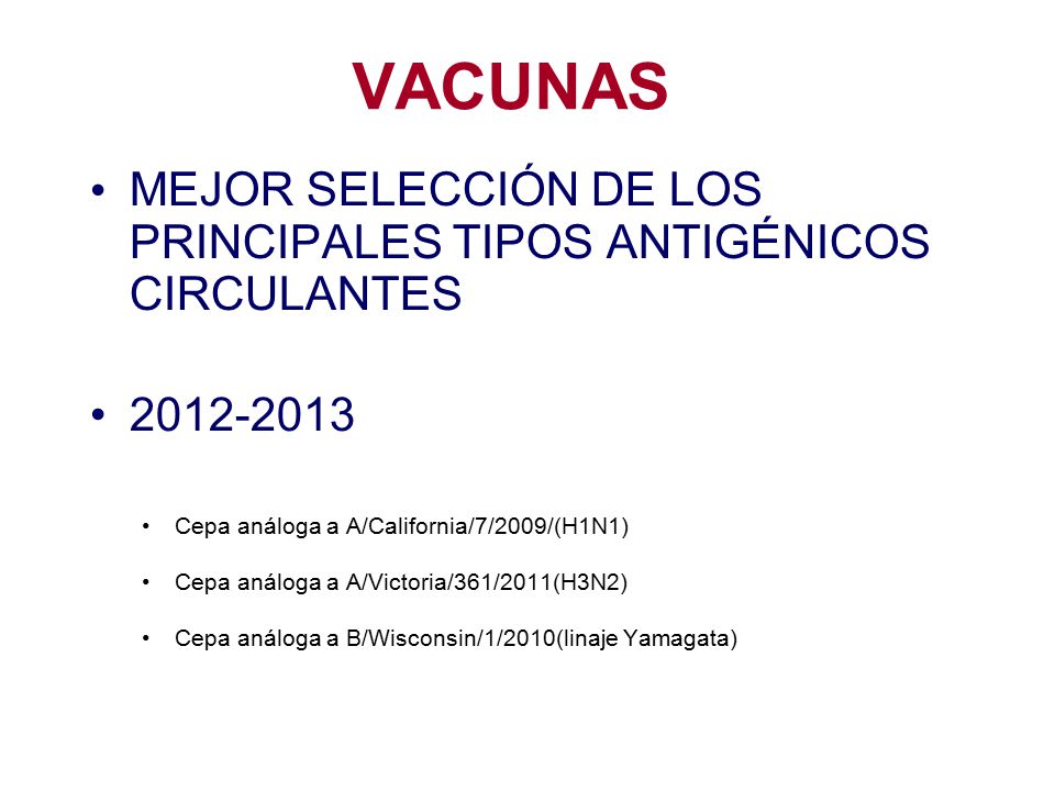 VACUNAS MEJOR SELECCIÓN DE LOS PRINCIPALES TIPOS ANTIGÉNICOS CIRCULANTES Cepa análoga a A/California/7/2009/(H1N1)
