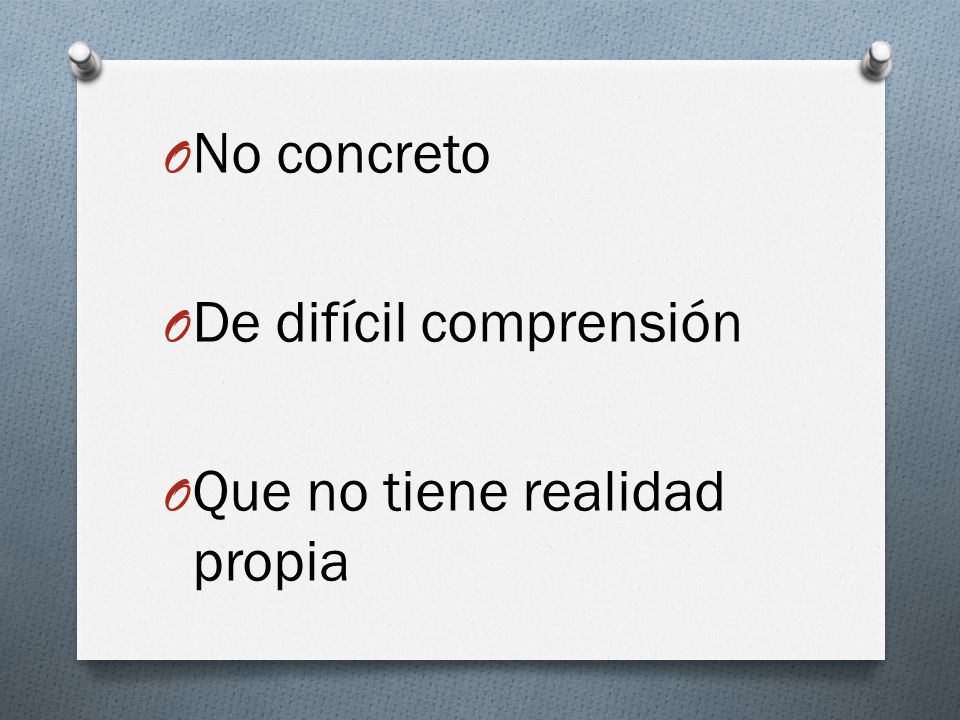 No concreto De difícil comprensión Que no tiene realidad propia