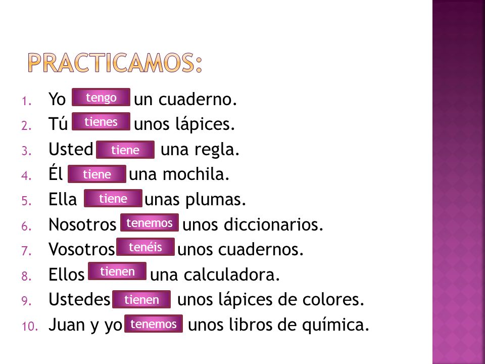 Practicamos: Yo un cuaderno. Tú unos lápices. Usted una regla.