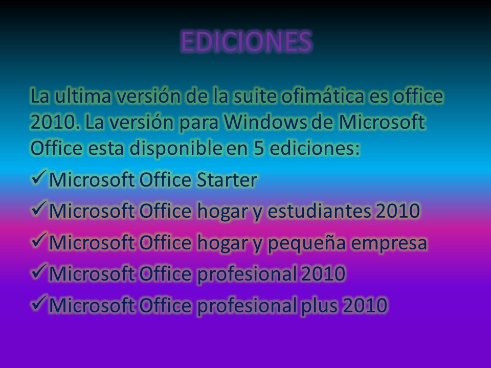 EDICIONES La ultima versión de la suite ofimática es office La versión para Windows de Microsoft Office esta disponible en 5 ediciones: