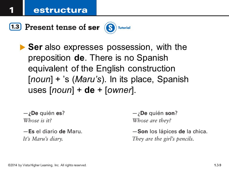 Ser also expresses possession, with the preposition de