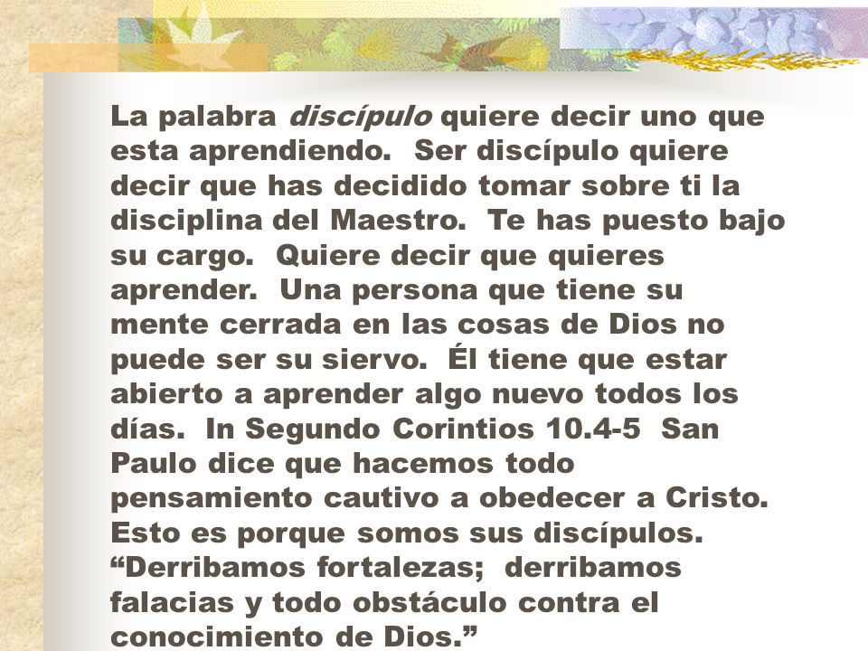 La palabra discípulo quiere decir uno que esta aprendiendo