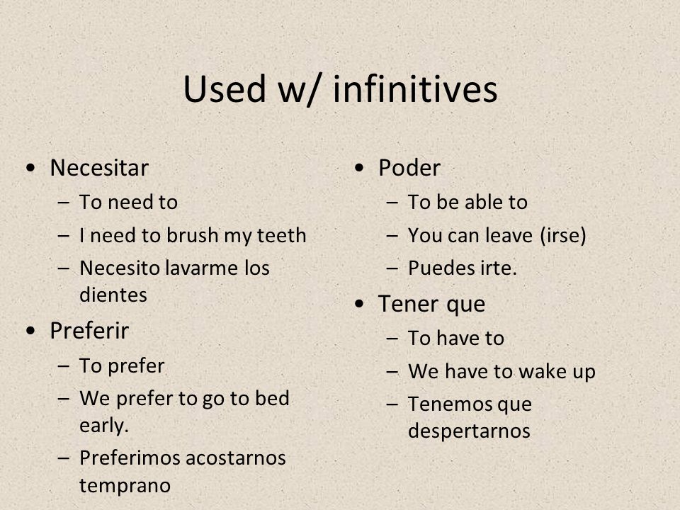 Used w/ infinitives Necesitar Preferir Poder Tener que To need to