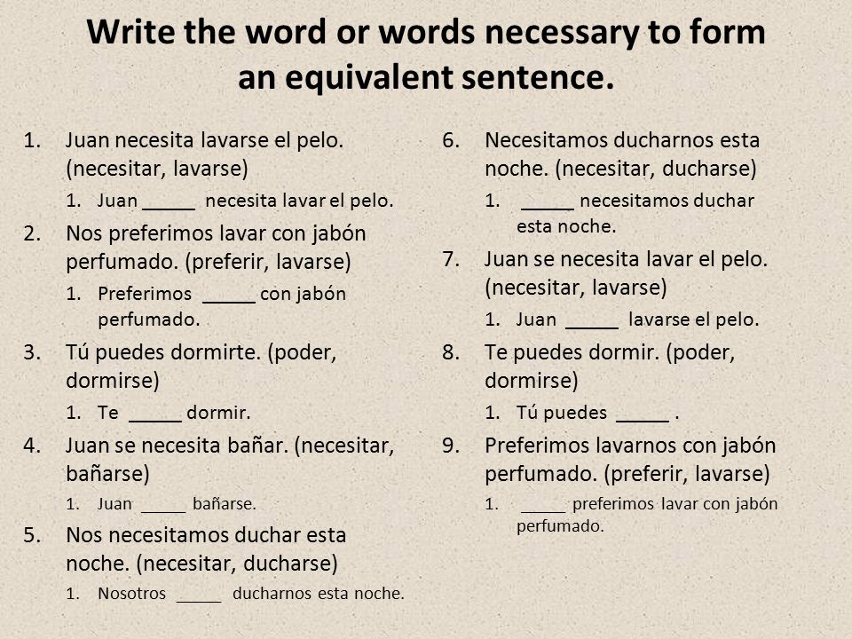 Write the word or words necessary to form an equivalent sentence.