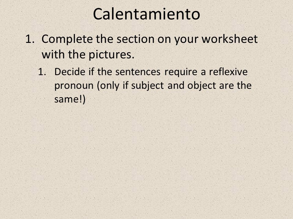 Calentamiento Complete the section on your worksheet with the pictures.