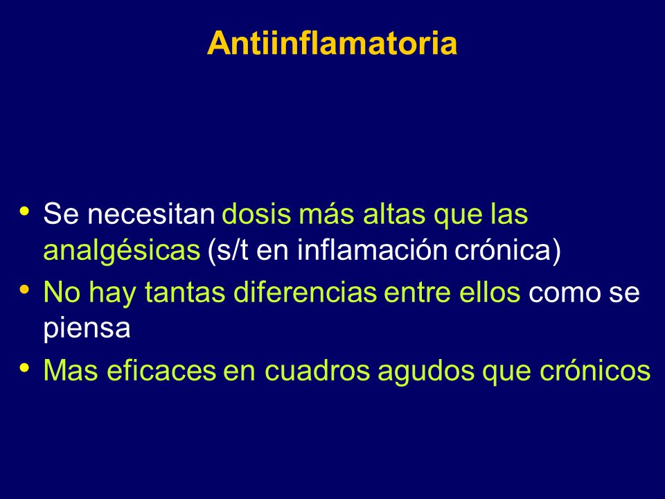 Antiinflamatoria Se necesitan dosis más altas que las analgésicas (s/t en inflamación crónica) No hay tantas diferencias entre ellos como se piensa.
