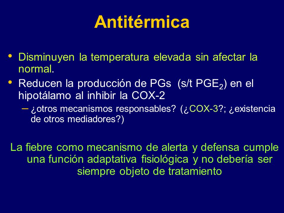 Antitérmica Disminuyen la temperatura elevada sin afectar la normal.