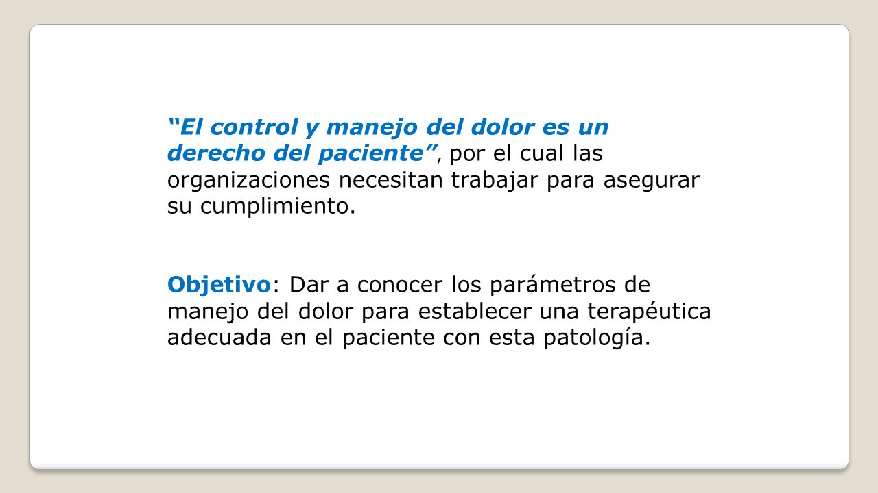 El control y manejo del dolor es un derecho del paciente , por el cual las organizaciones necesitan trabajar para asegurar su cumplimiento.