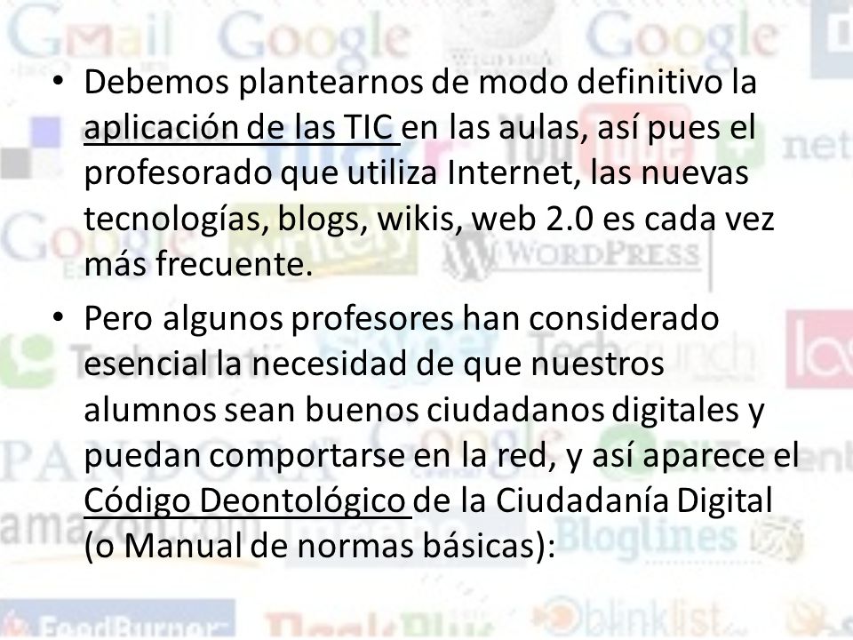 Debemos plantearnos de modo definitivo la aplicación de las TIC en las aulas, así pues el profesorado que utiliza Internet, las nuevas tecnologías, blogs, wikis, web 2.0 es cada vez más frecuente.