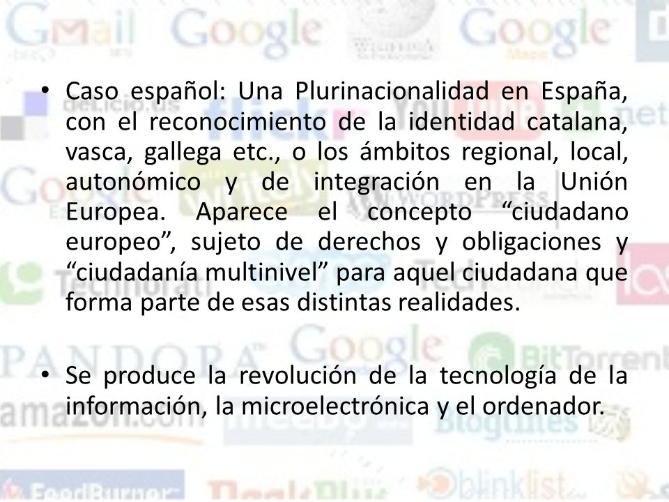 Caso español: Una Plurinacionalidad en España, con el reconocimiento de la identidad catalana, vasca, gallega etc., o los ámbitos regional, local, autonómico y de integración en la Unión Europea. Aparece el concepto ciudadano europeo , sujeto de derechos y obligaciones y ciudadanía multinivel para aquel ciudadana que forma parte de esas distintas realidades.