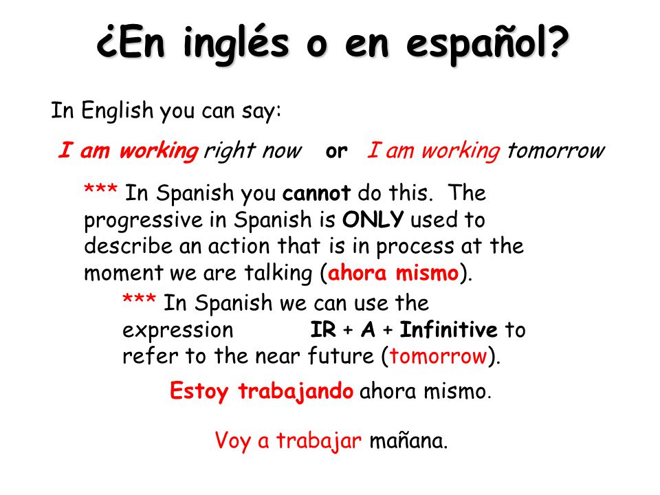 ¿En inglés o en español In English you can say:
