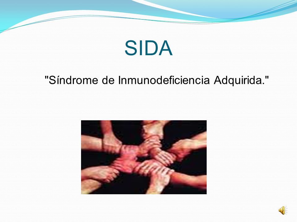 SIDA Síndrome de Inmunodeficiencia Adquirida.