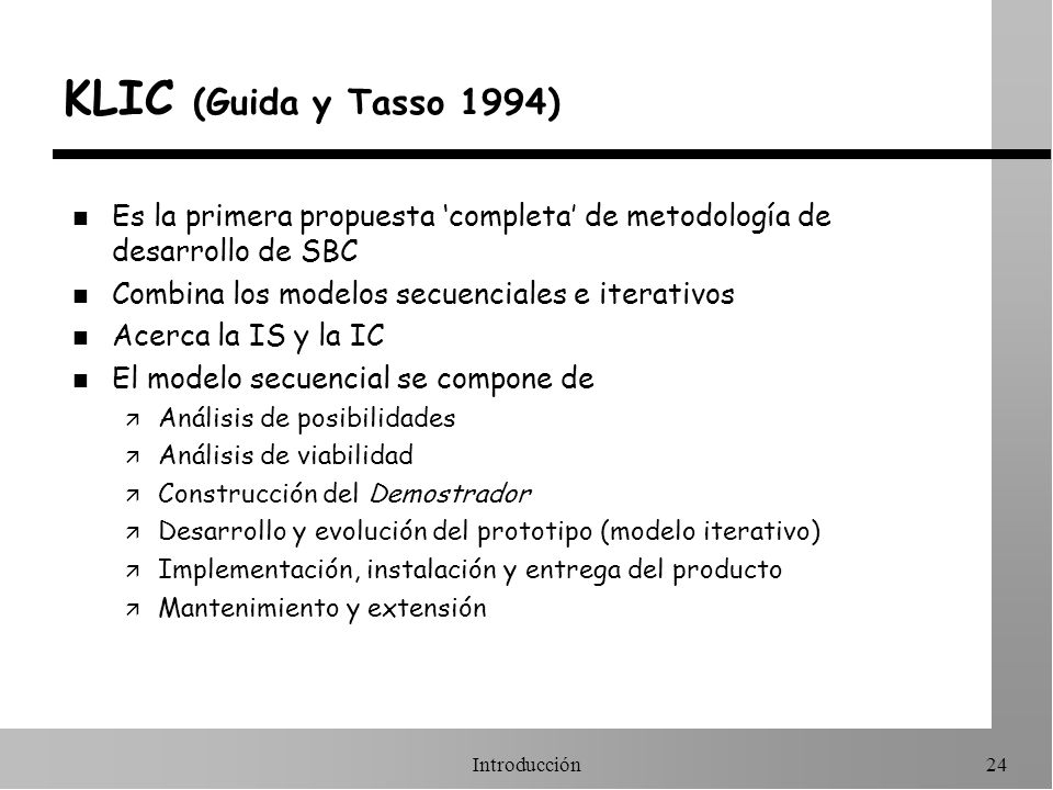 KLIC (Guida y Tasso 1994) Es la primera propuesta ‘completa’ de metodología de desarrollo de SBC. Combina los modelos secuenciales e iterativos.