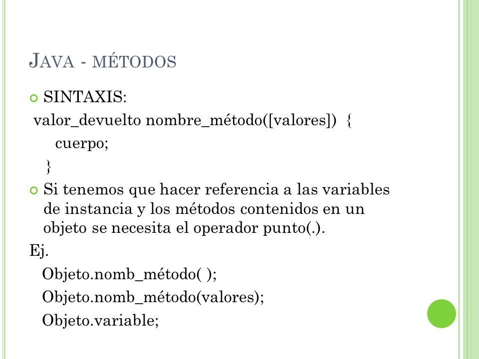 Java - métodos SINTAXIS: valor_devuelto nombre_método([valores]) {
