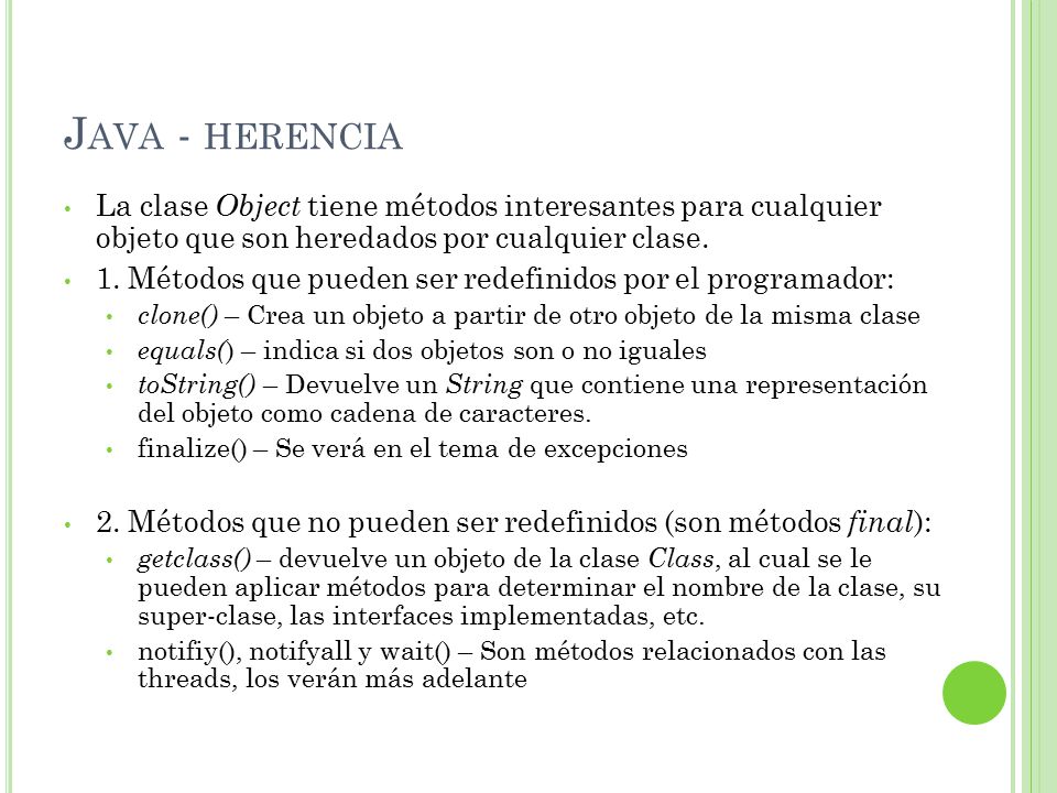 Java - herencia La clase Object tiene métodos interesantes para cualquier objeto que son heredados por cualquier clase.