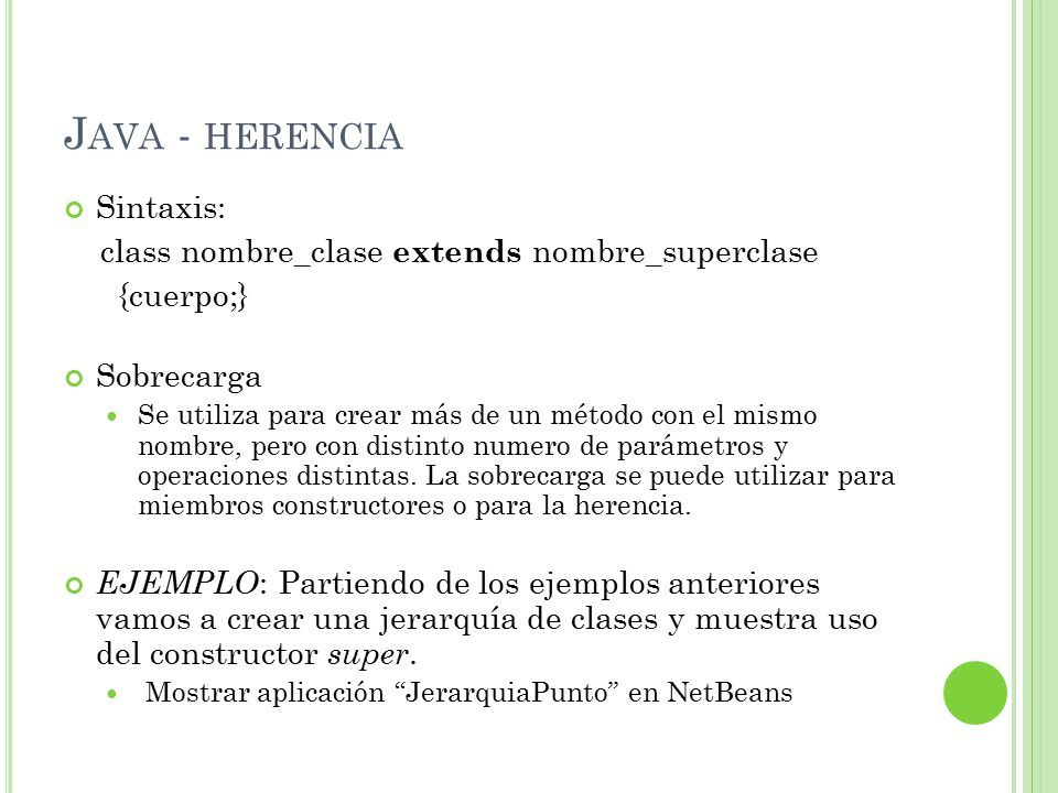 Java - herencia Sintaxis: class nombre_clase extends nombre_superclase