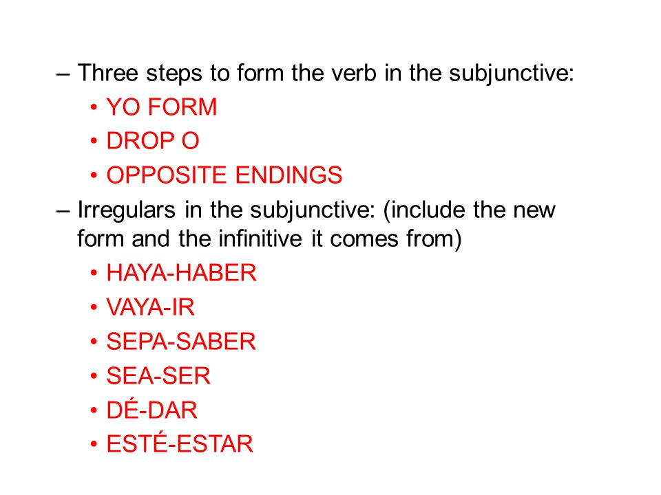 Three steps to form the verb in the subjunctive: