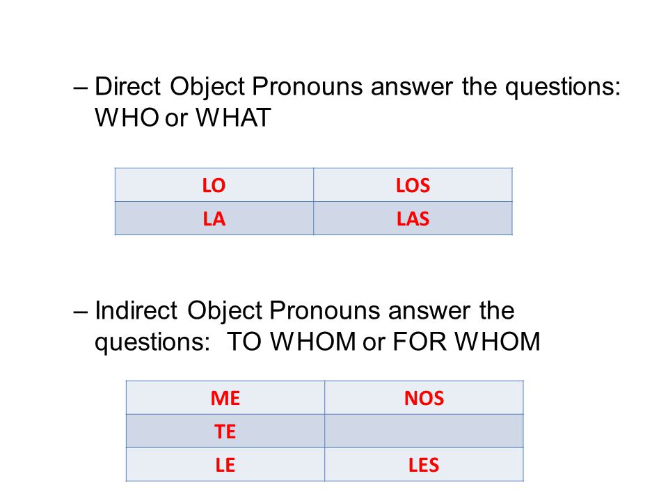 Direct Object Pronouns answer the questions: WHO or WHAT
