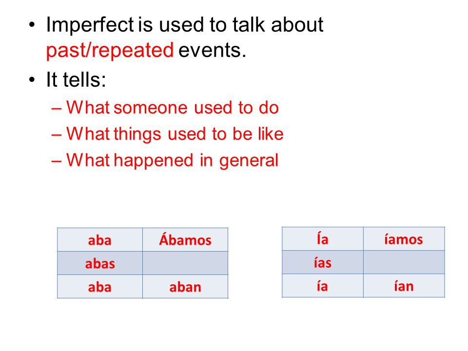 Imperfect is used to talk about past/repeated events. It tells: