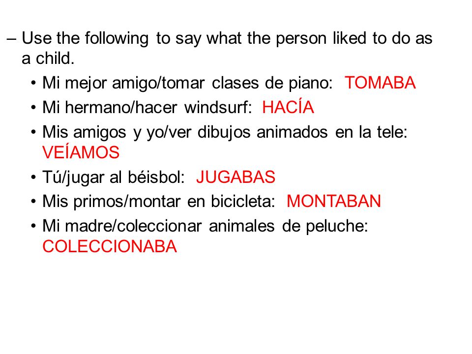 Use the following to say what the person liked to do as a child.