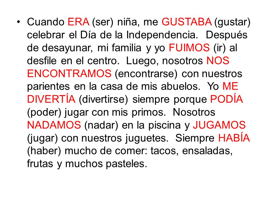Cuando ERA (ser) niña, me GUSTABA (gustar) celebrar el Día de la Independencia.