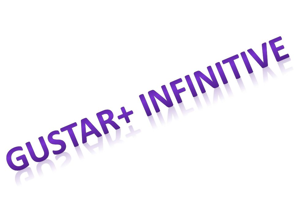 Gustar+ infinitive