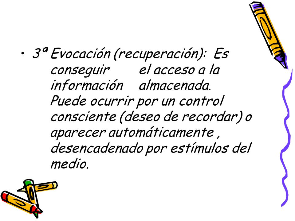 3ª. Evocación (recuperación): Es. conseguir. el acceso a la