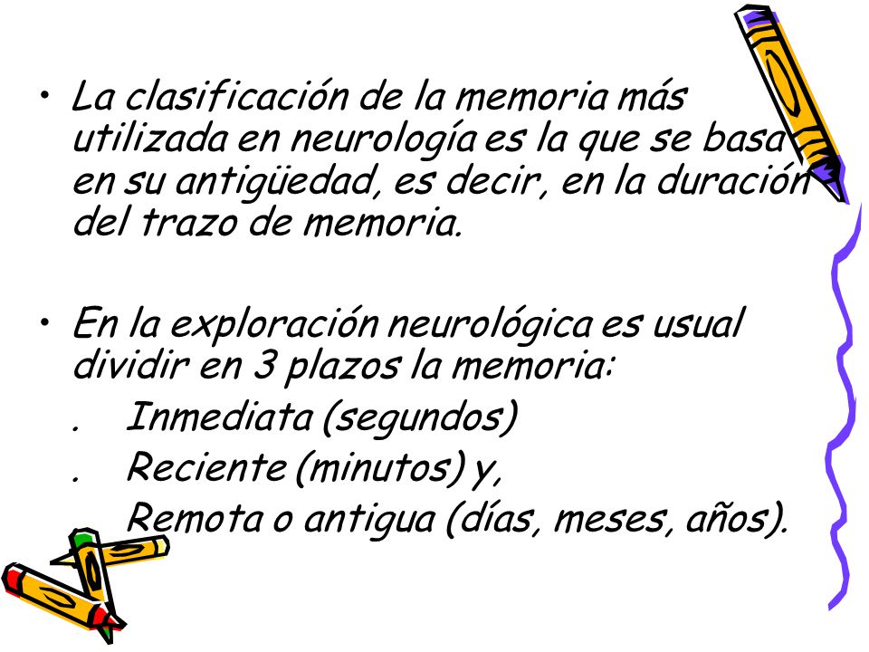 La clasificación de la memoria más utilizada en neurología es la que se basa en su antigüedad, es decir, en la duración del trazo de memoria.