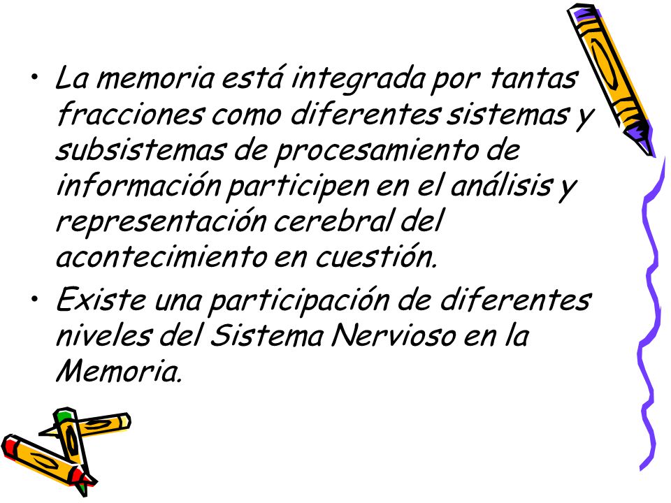 La memoria está integrada por tantas fracciones como diferentes sistemas y subsistemas de procesamiento de información participen en el análisis y representación cerebral del acontecimiento en cuestión.