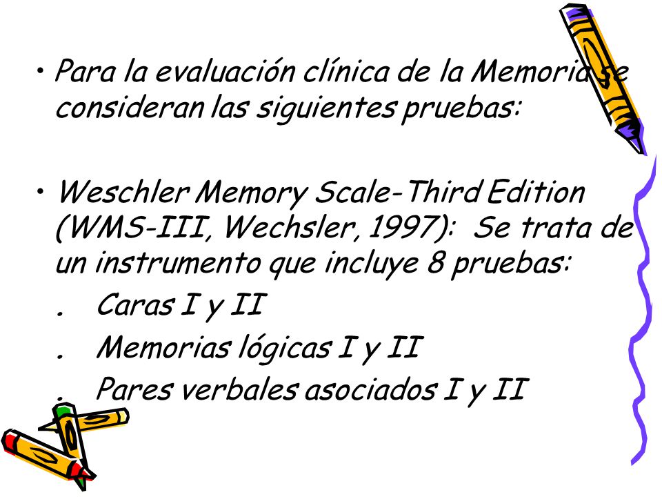 Para la evaluación clínica de la Memoria se consideran las siguientes pruebas: