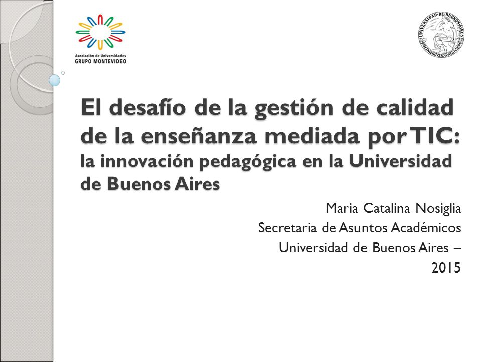 xx El desafío de la gestión de calidad de la enseñanza mediada por TIC: la innovación pedagógica en la Universidad de Buenos Aires.