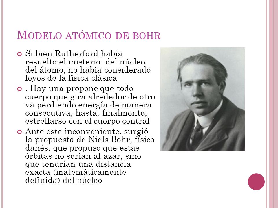 Modelo atómico de bohr Si bien Rutherford había resuelto el misterio del núcleo del átomo, no había considerado leyes de la física clásica.