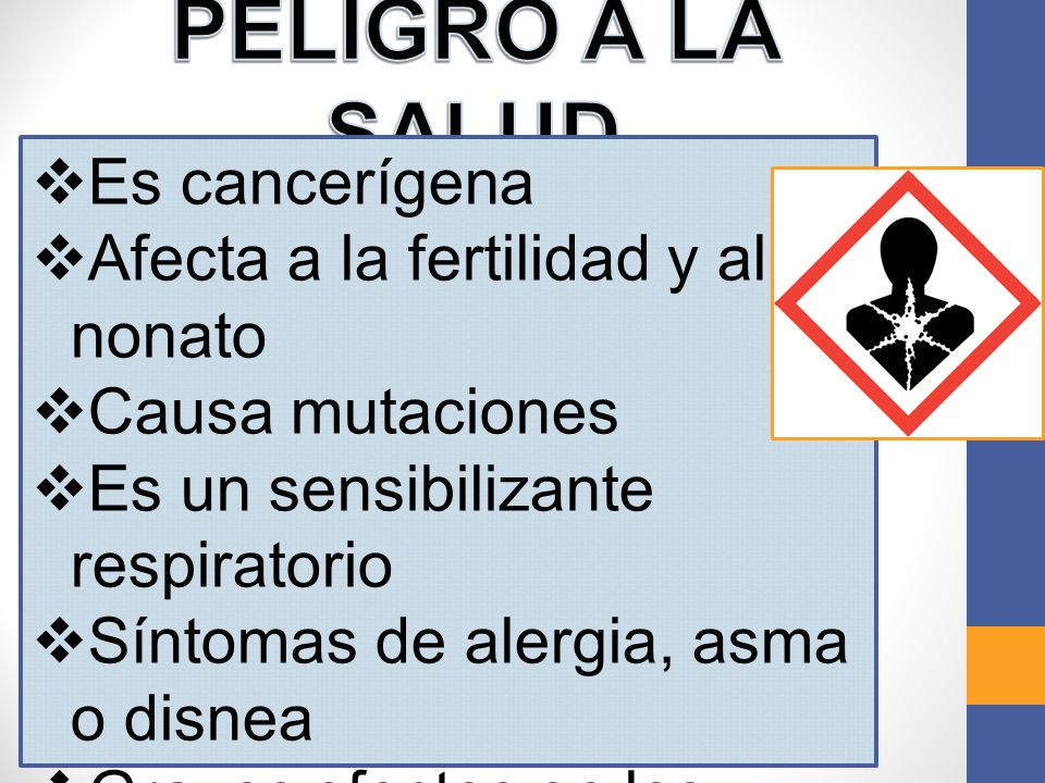 PELIGRO A LA SALUD Es cancerígena Afecta a la fertilidad y al nonato