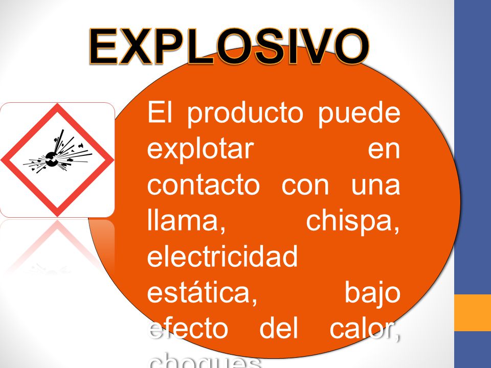 EXPLOSIVO El producto puede explotar en contacto con una llama, chispa, electricidad estática, bajo efecto del calor, choques,